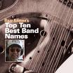 Buzz\x26#39;s Top Ten Band Names
